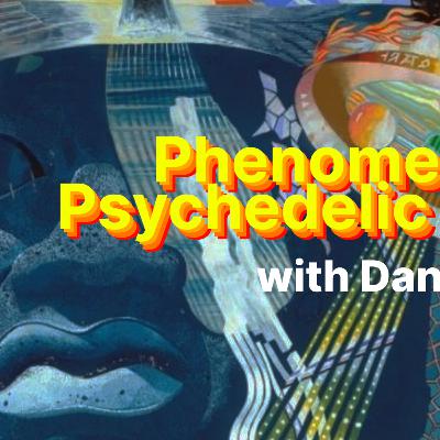 Phenomenology of Psychedelic Experiences with Danny Forde Phenomenology of Psychedelic Experiences with Danny Forde