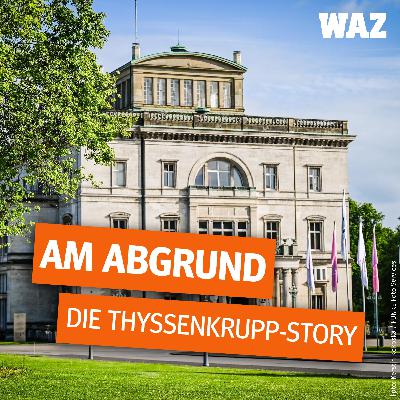 #3 Die Macht vom Hügel: Was die Eigner von Thyssenkrupp wollen
