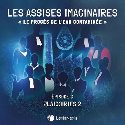 S2E6 - L'eau contaminée : les Plaidoiries pt.2
