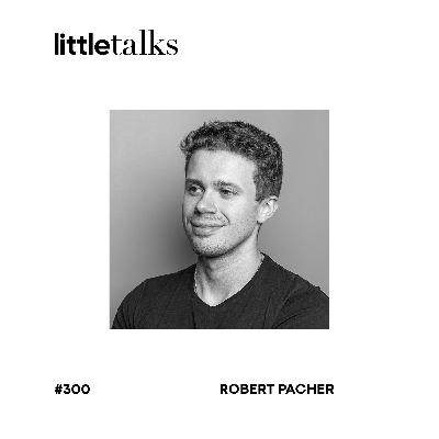 little talks - #300 Robert Pacher | Learnings, Grenzen der Zeit, Joy of Missing out