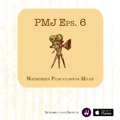 PMJ Eps. #6: Ngomongin Film-filmnya Miles