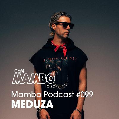 Cafe Mambo Ibiza – Mambo Radio #099 (ft. MEDUZA Guest Mix)