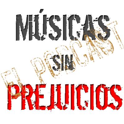 23º Episodio de Músicas sin Prejuicios ... el podcast.
