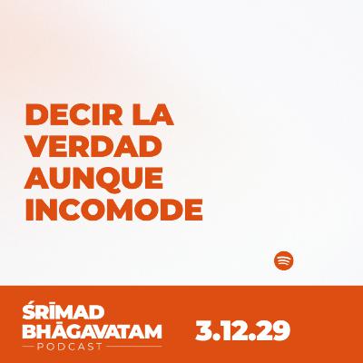 Decir la verdad aunque incomode - Ś.B. 3.12.29 Decir la verdad aunque incomode - Ś.B. 3.12.29