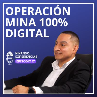Cómo opera una mina 100% digital – Podcast #17 Cómo opera una mina 100% digital – Podcast #17
