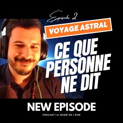 Voyage astral et sortie de corps, ce que personne ne dit