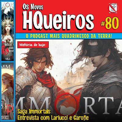 HQueiros 80 | Immortals - Entrevista com Lariucci e Garofle