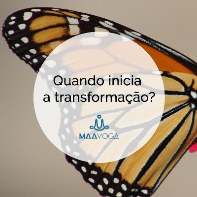 Quando inicia a transformação