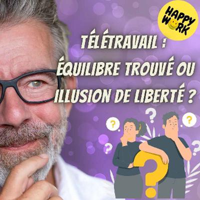 #2522- Télétravail : équilibre trouvé ou illusion de liberté ?