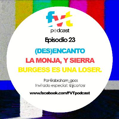 Episodio 23 | (Des)encanto, La Monja & Sierra Burgess es una Loser. Episodio 23 | (Des)encanto, La Monja & Sierra Burgess es una Loser.