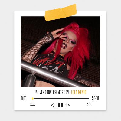 Tal vez conversemos con Lola Mento Tal vez conversemos con Lola Mento