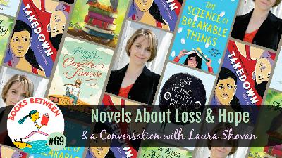 Novels About Loss and Hope & a Conversation with Laura Shovan: Books Between, Episode 69