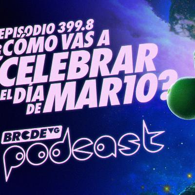¿Cómo vas a CELEBRAR el MAR10 Day? - BRCDEvg Podcast 399.8 ¿Cómo vas a CELEBRAR el MAR10 Day? - BRCDEvg Podcast 399.8