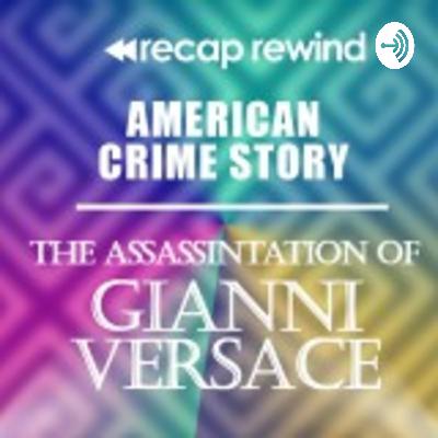 American Crime Story: The Assassination of Gianni Versace || Episode 09 - Recap Rewind American Crime Story: The Assassination of Gianni Versace || Episode 09 - Recap Rewind