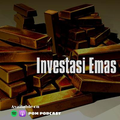 Eps 4. Investasi Emas Eps 4. Investasi Emas