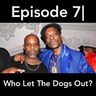 Episode 7| Who Let The Dogs Out?