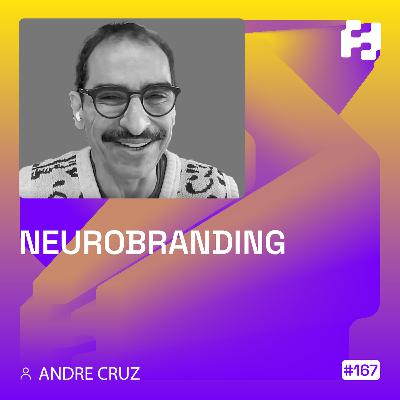 #167 - Neurobranding (Andre Cruz)