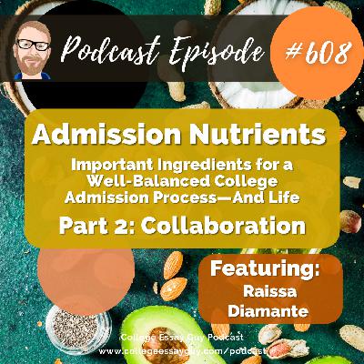 608: Admission Nutrients (Part 2 of 6: Collaboration): Important Ingredients for a Well-Balanced College Admission Process—And Life with Raissa Diamante