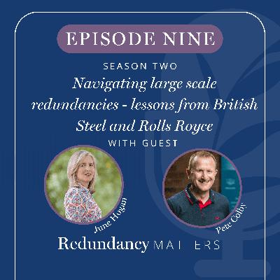 Season 2 - Episode 9 Navigating large scale redundancies - lessons from British Steel and Rolls Royce