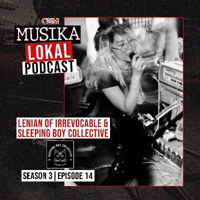 Musika Lokal Podcast - Episode 14 (Guest: Lenian of Irrevocable and Sleeping Boy Collective) Musika Lokal Podcast - Episode 14 (Guest: Lenian of Irrevocable and Sleeping Boy Collective)