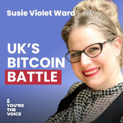 Ep. 86: Susie Violet Ward - Fixing the UK's Broken Bitcoin Policy