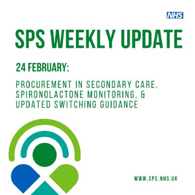 24 February: Procurement in Secondary Care, Spironolactone monitoring, & updated switching guidance