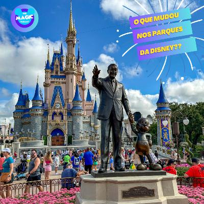 WD Magic EP.13 - O que mudou nos parques da Disney?