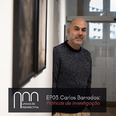 Ep 03 - Carlos Barradas: Práticas de Investigação