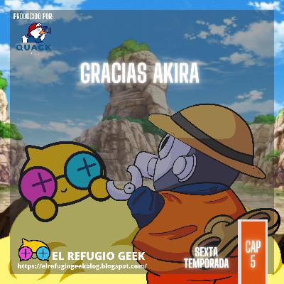 6X05: ¡Gracias por todo, Toriyama Sensei! Que el cielo resplandezca a tu al rededor 6X05: ¡Gracias por todo, Toriyama Sensei! Que el cielo resplandezca a tu al rededor
