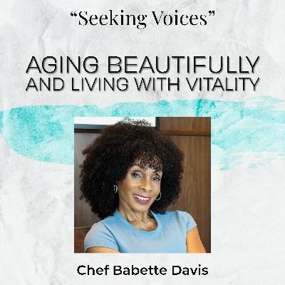 Learning to Age Beautifully and Live with Vitality. A Chat with Chef Babette Davis.