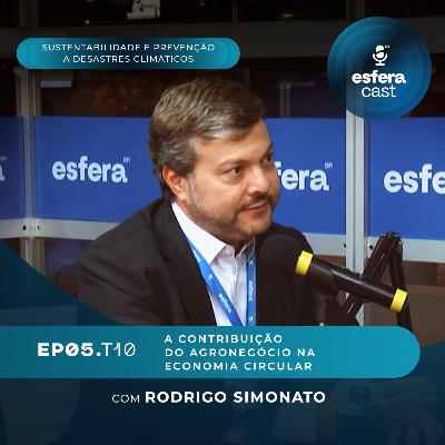 T10E05 | EsferaCast | A contribuição do agronegócio na economia circular, com Rodrigo Simonato