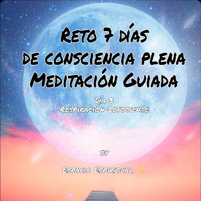 Día 3 Meditación Consciencia plena...La Respiración Consciente Día 3 Meditación Consciencia plena...La Respiración Consciente