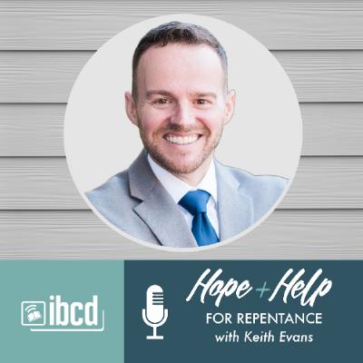 Hope + Help for Repentance with Keith Evans Hope + Help for Repentance with Keith Evans
