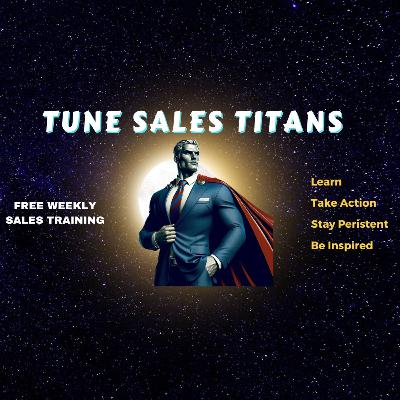 Free Sales Training Every Week! TUNE Sales Titans | Ep. 24 Free Sales Training Every Week! TUNE Sales Titans | Ep. 24