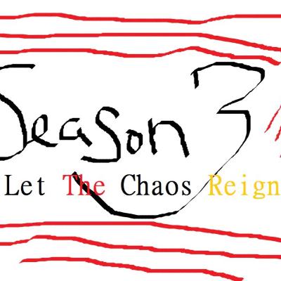 Season 3 Let The Chaos Reign !!!!!