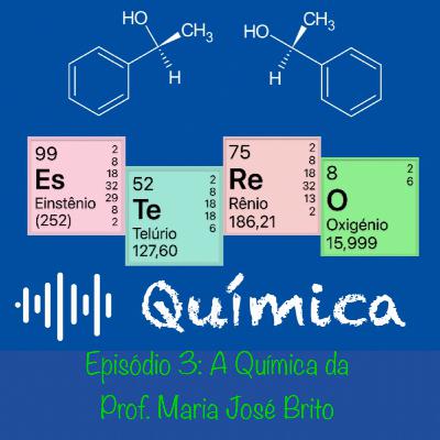 Ep.3-A Química da Prof. Maria José Brito