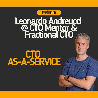 #09 - CTO As-a-service com Leonardo Andreucci @ CTO Mentor | Fractional CTO