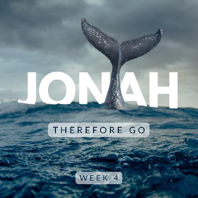 Jonah - Week 3 | Therefore Go | 4.6.25