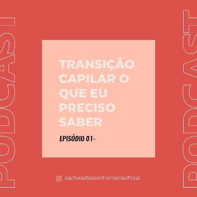 Transição capilar- O que eu preciso saber sobre