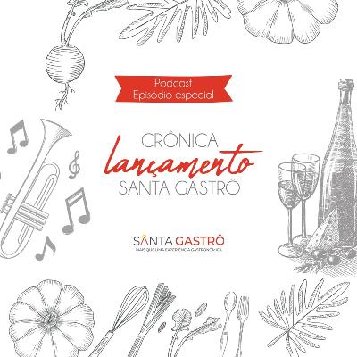 Episódio Especial - Crônica Lançamento Santa Gastrô