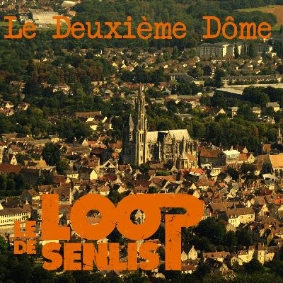 Le Loop de Senlis - S2E11 - Le deuxième dôme Le Loop de Senlis - S2E11 - Le deuxième dôme
