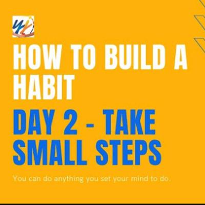 Take Smalls Steps - Building A Habit in 21 days , Day 2