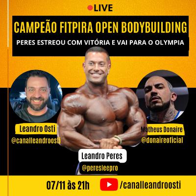 O FENÔMENO LEANDRO PERES - ESTREIA COM VITÓRIA E VAGA PARA O OLYMPIA