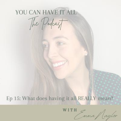 Ep 15: What does having it all REALLY mean?
