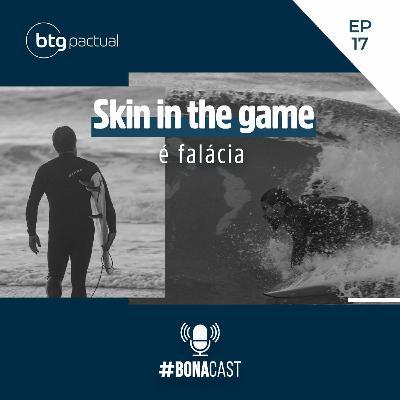 BONACAST | 3 TEMPORADA |#17 Skin in the game é falácia | André Bona