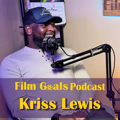Acting Out His Scripts and Directing - 24/7 Productions w/ Kriss Lewis | Film Goals Podcast Ep. 14 Acting Out His Scripts and Directing - 24/7 Productions w/ Kriss Lewis | Film Goals Podcast Ep. 14