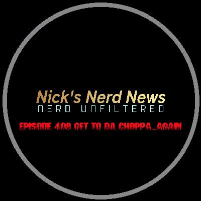Episode 408: Get to da Choppa...again?