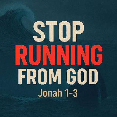 Stop Running from God (Jonah 1–3) Stop Running from God (Jonah 1–3)