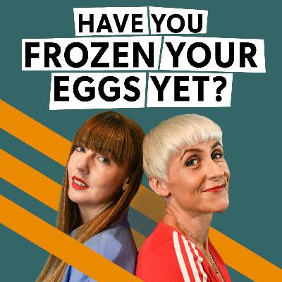Have You Frozen Your Eggs Yet? by Kelly Crichton and Louise Mason
