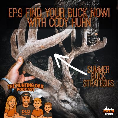 EP.9 Find Your Buck NOW, Not Later! | Summer Scouting Basics -With Cody Huhn